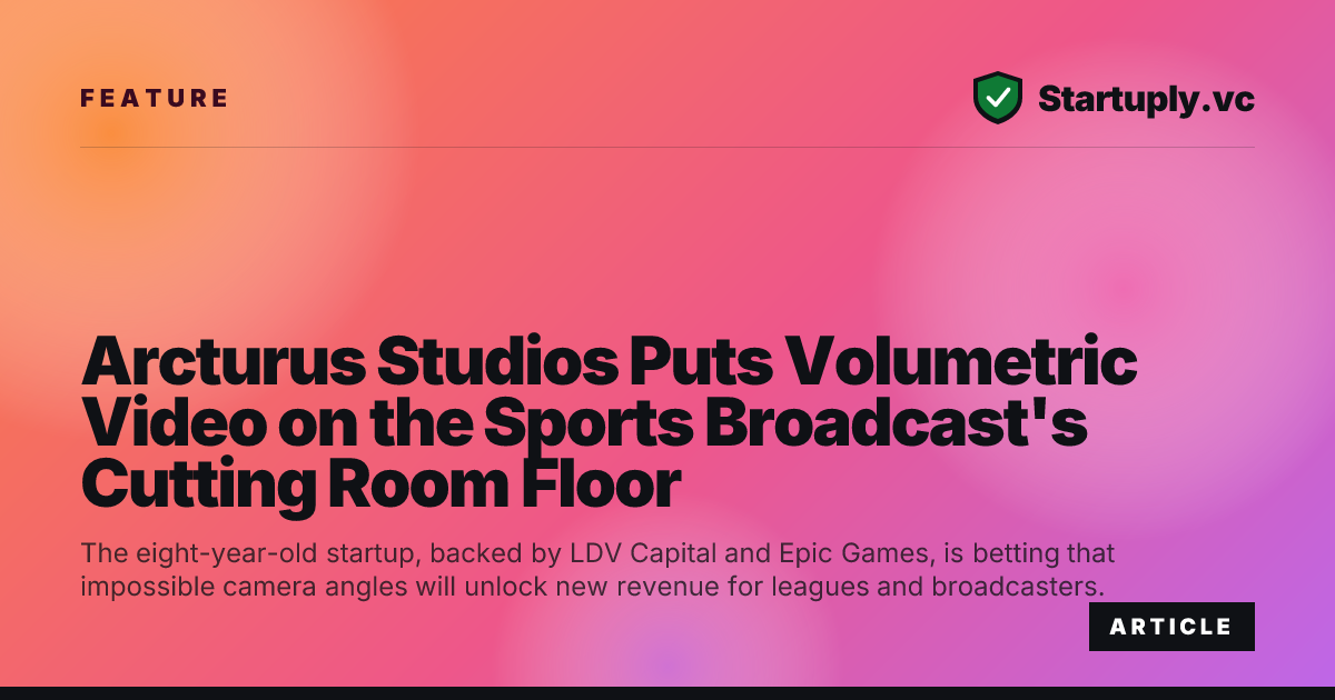 Startuply.vc: Arcturus Studios Puts Volumetric Video on the Sports ...
