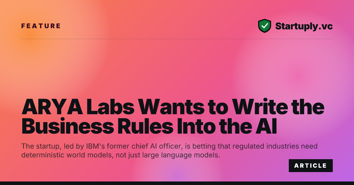 Startuply.vc: ARYA Labs Wants to Write the Business Rules Into the AI