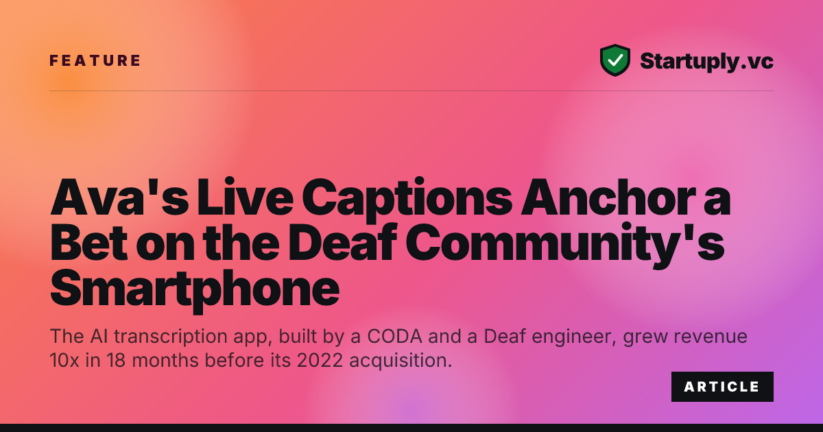 Startuply.vc: Ava's Live Captions Anchor a Bet on the Deaf Community's ...