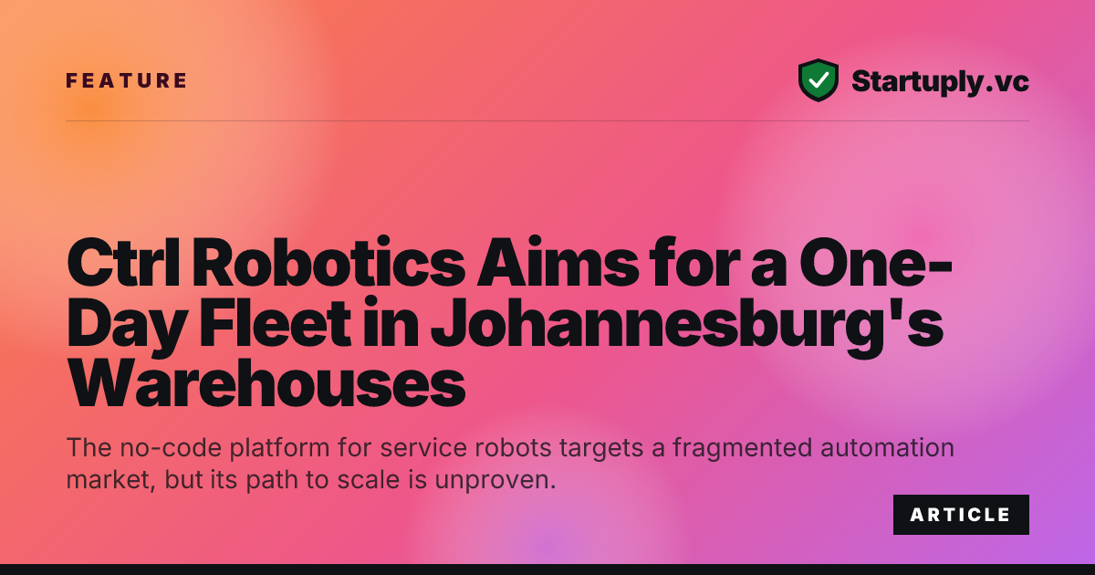 Startuply.vc: Ctrl Robotics Aims for a One-Day Fleet in Johannesburg's ...