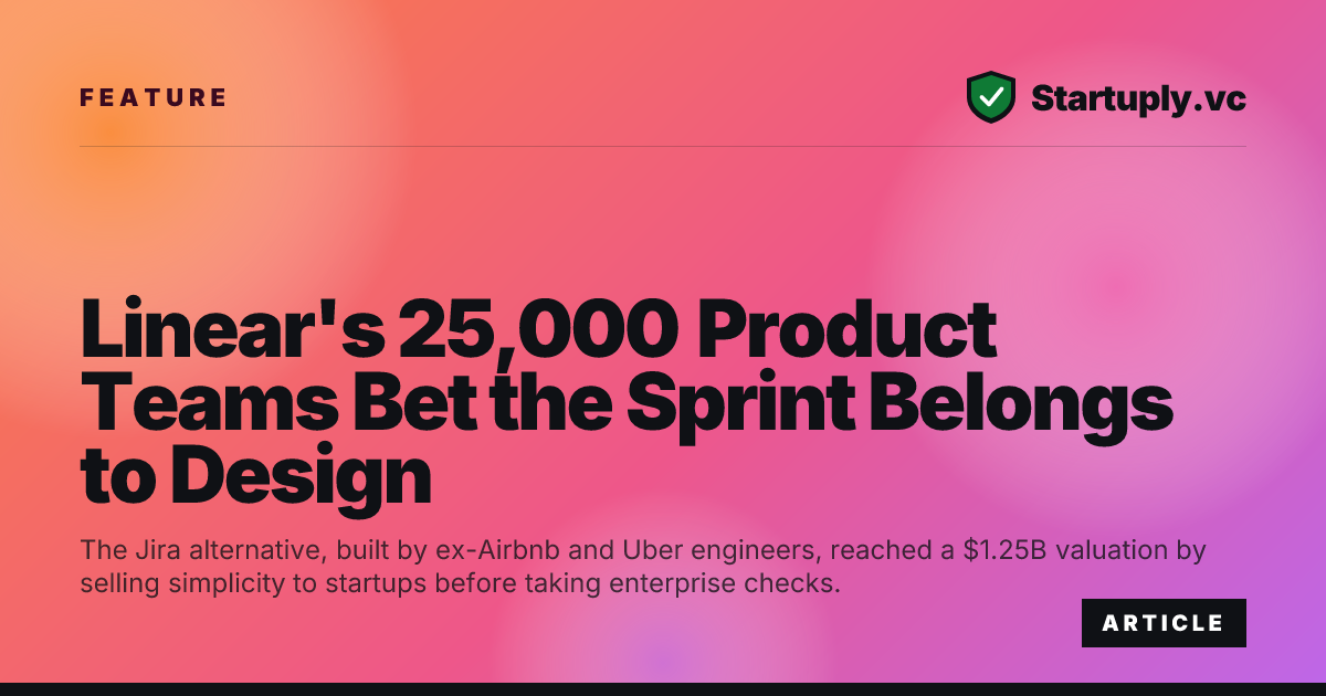 Startuply.vc: Linear's 25,000 Product Teams Bet the Sprint Belongs to ...