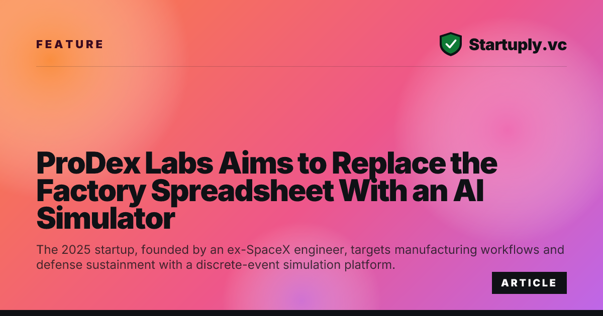 Startuply.vc: ProDex Labs Aims to Replace the Factory Spreadsheet With ...