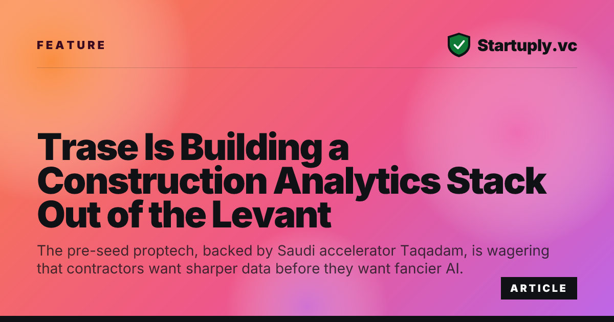 Startuply.vc: Trase Is Building a Construction Analytics Stack Out of ...