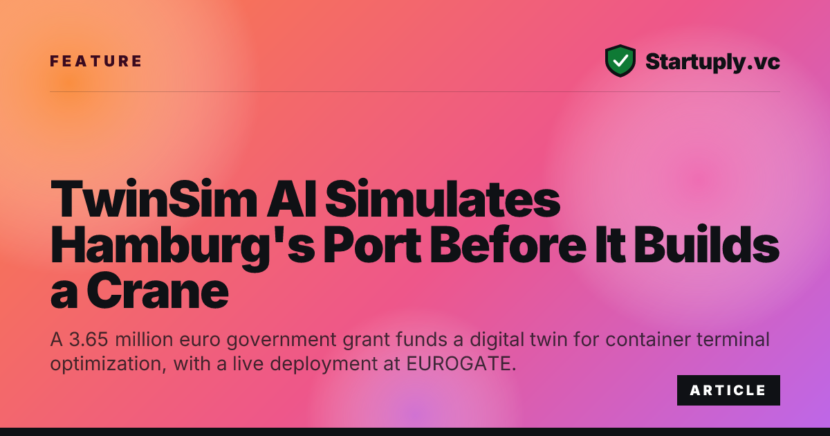 Startuply.vc: TwinSim AI Simulates Hamburg's Port Before It Builds a Crane