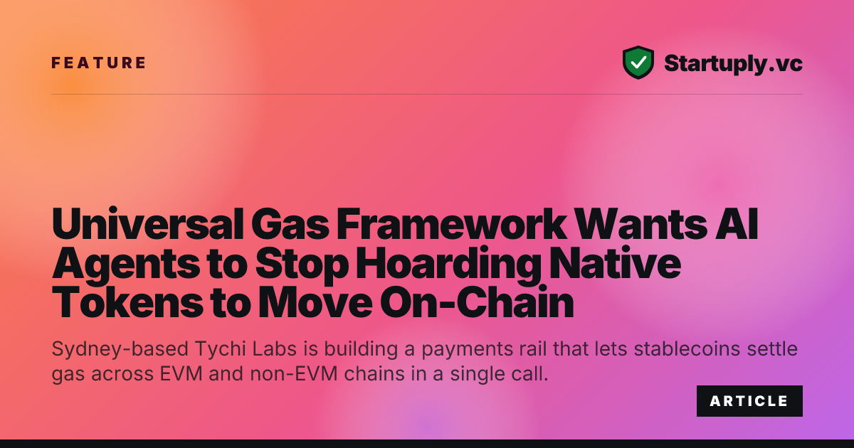 Startuply.vc: Universal Gas Framework Wants AI Agents to Stop Hoarding ...