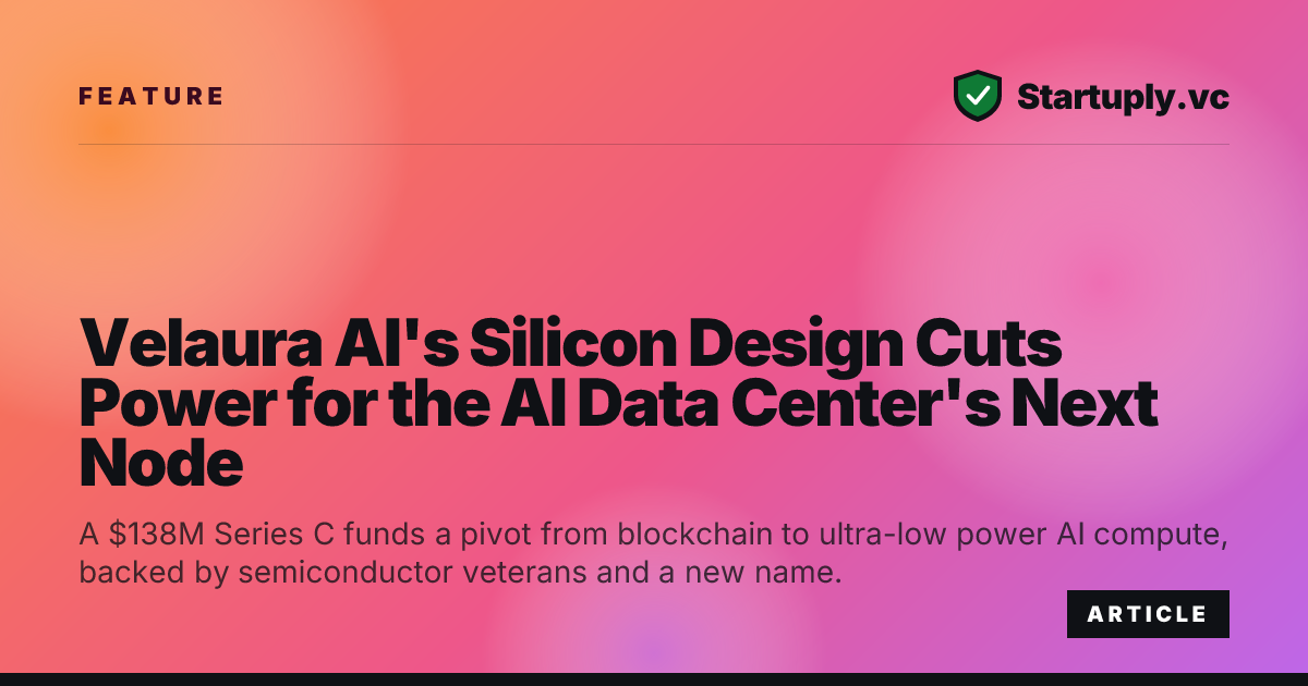 Startuply.vc: Velaura AI's Silicon Design Cuts Power for the AI Data ...